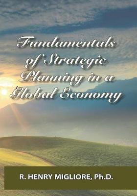 Fundamentals of Strategic Planning in a Global Economy by Dr R Henry Migliore image