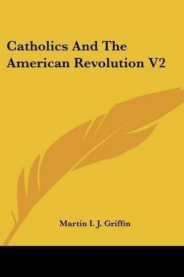 Catholics and the American Revolution V2 by Martin I.J. Griffin image