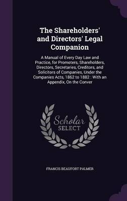 The Shareholders' and Directors' Legal Companion on Hardback by Francis Beaufort Palmer