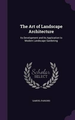 The Art of Landscape Architecture on Hardback by Samuel Parsons