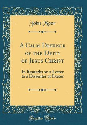 A Calm Defence of the Deity of Jesus Christ by John Moor image