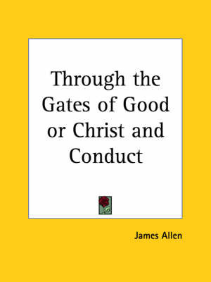 Through the Gates of Good or Christ and Conduct (1909) by James Allen image