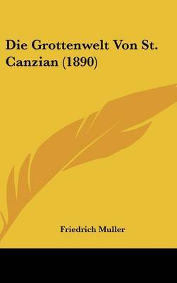 Die Grottenwelt Von St. Canzian (1890) on Hardback by Friedrich Muller