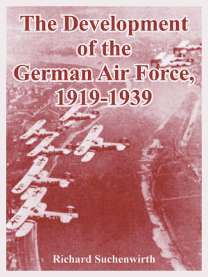 The Development of the German Air Force, 1919-1939 by Richard Suchenwirth image