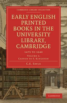 Early English Printed Books in the University Library, Cambridge: Volume 1, Caxton to F. Kingston image