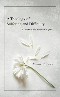 A Theology of Suffering and Difficulty by Michael E Lewis image