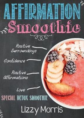 Affirmation Smoothie by Lizzy Morris