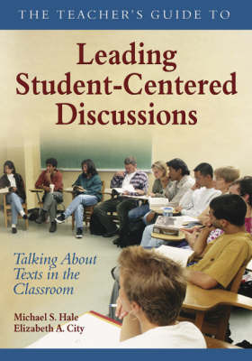 The Teacher's Guide to Leading Student-Centered Discussions by Michael S. Hale image