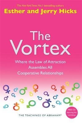 The Vortex: Where the Law of Attraction Assembles All Cooperative Relationships by Esther Hicks image
