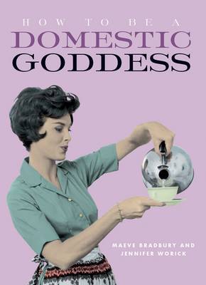 How to be a Domestic Goddess by Maeve Bradbury image