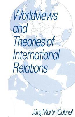 Worldviews and Theories of International Relations by Jurg Martin Gabriel image