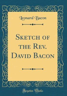 Sketch of the Rev. David Bacon (Classic Reprint) by Leonard Bacon image