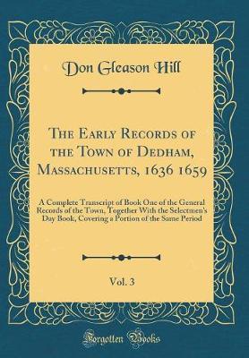 The Early Records of the Town of Dedham, Massachusetts, 1636 1659, Vol. 3 by Don Gleason Hill image