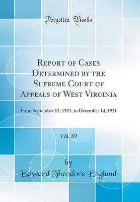 Report of Cases Determined by the Supreme Court of Appeals of West Virginia, Vol. 89 by Edward Theodore England image