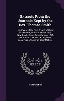 Extracts from the Journals Kept by the REV. Thomas Smith by Thomas Smith image