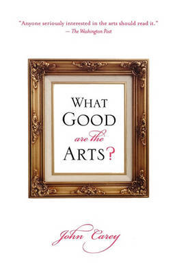 What Good Are the Arts? by John Carey image
