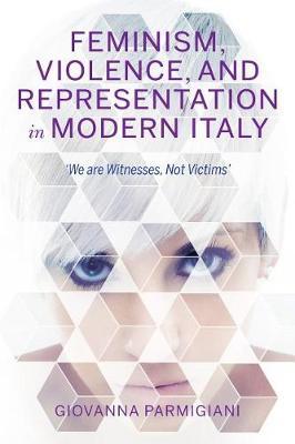 Feminism, Violence, and Representation in Modern Italy by Giovanna Parmigiani image