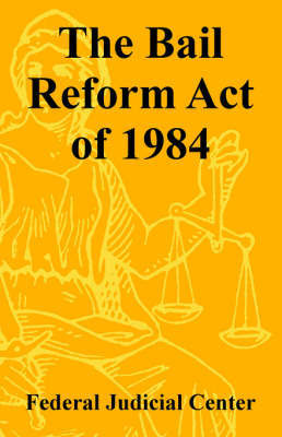 The Bail Reform Act of 1984 by Federal Judicial Center image