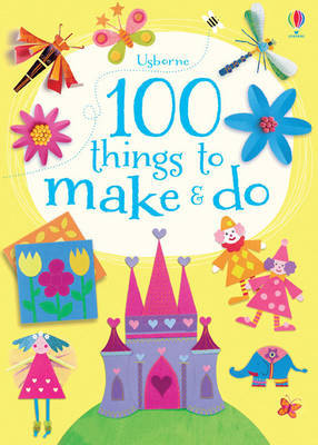 100 Things to Make and Do by Fiona Watt image