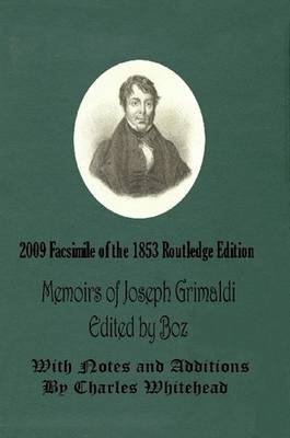 Memoirs of Joseph Grimaldi - Edited by Boz - With Notes and Additions by Charles Whitehead - 2009 Facsimile of the 1853 Routledge Edition by Charles 'Boz' Dickens image