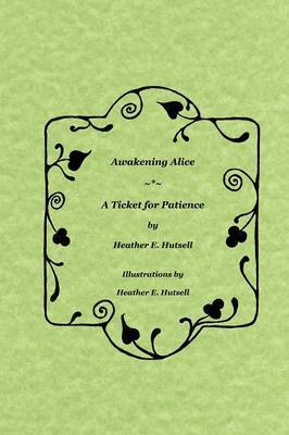 Awakening Alice ~*~ A Ticket for Patience by Heather Hutsell image