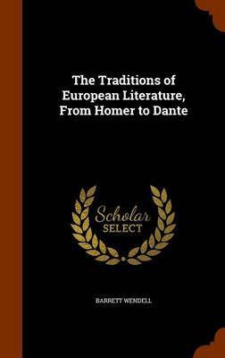 The Traditions of European Literature, from Homer to Dante by Barrett Wendell image