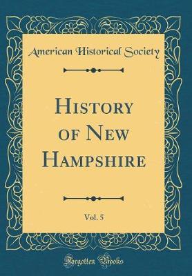 History of New Hampshire, Vol. 5 (Classic Reprint) by American Historical Society image