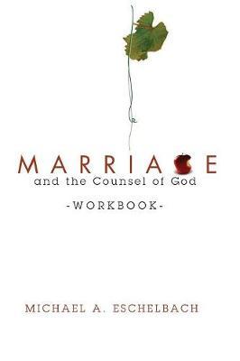 Marriage and the Counsel of God Workbook by Michael A Eschelbach image