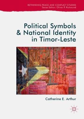 Political Symbols and National Identity in Timor-Leste on Hardback by Catherine E Arthur