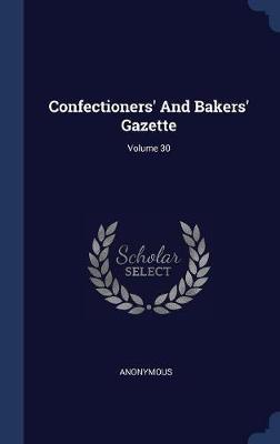 Confectioners' and Bakers' Gazette; Volume 30 by * Anonymous image