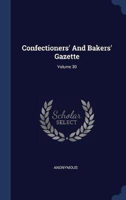 Confectioners' and Bakers' Gazette; Volume 30 image