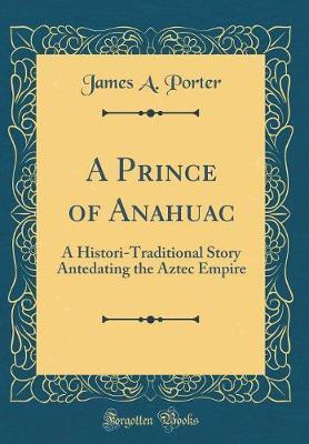 A Prince of Anahuac by James A. Porter image