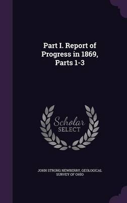 Part I. Report of Progress in 1869, Parts 1-3 by John Strong Newberry image