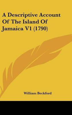 A Descriptive Account of the Island of Jamaica V1 (1790) on Hardback by William Beckford