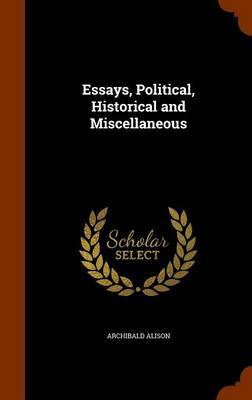 Essays, Political, Historical and Miscellaneous by Archibald Alison image