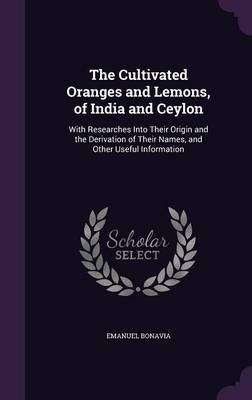 The Cultivated Oranges and Lemons, of India and Ceylon by Emanuel Bonavia image
