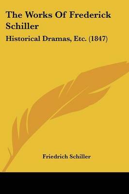 The Works Of Frederick Schiller: Historical Dramas, Etc. (1847) by Friedrich Schiller image