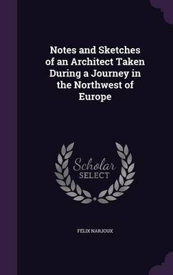 Notes and Sketches of an Architect Taken During a Journey in the Northwest of Europe by Felix Narjoux image