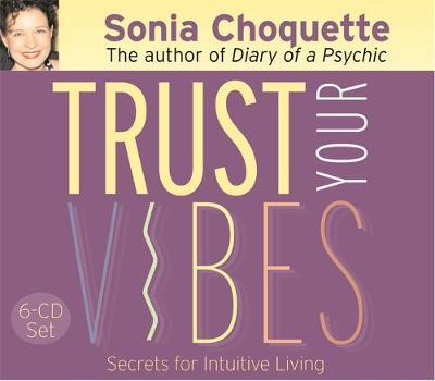 Trust Your Vibes: Secret Tools for Six-Sensory Living by Sonia Choquette image