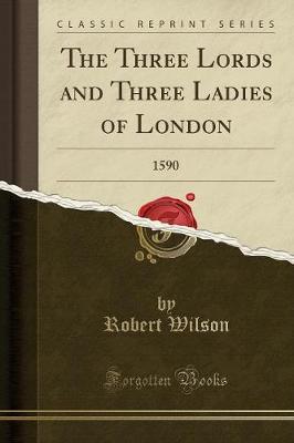 The Three Lords and Three Ladies of London by Robert Wilson image