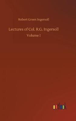 Lectures of Col. R.G. Ingersoll by Robert Green Ingersoll image