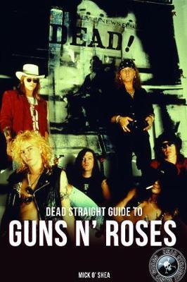 Dead Straight Guide To Guns N' Roses by Mick O'Shea image