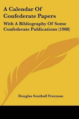 A Calendar of Confederate Papers: With a Bibliography of Some Confederate Publications (1908) by Douglas Southall Freeman image