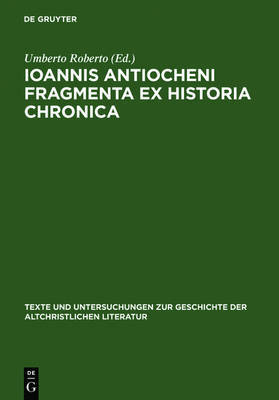 Ioannis Antiocheni Fragmenta ex Historia Chronica: Introduzione, edizione critica e traduzione a cura di Umberto Roberto image