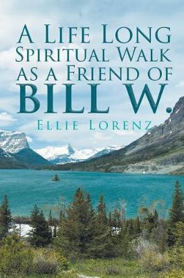 A Life Long Spiritual Walk as a Friend of Bill W. by Ellie Lorenz image