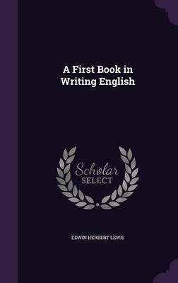 A First Book in Writing English by Edwin Herbert Lewis image