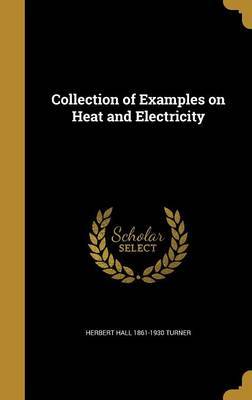 Collection of Examples on Heat and Electricity on Hardback by Herbert Hall 1861-1930 Turner