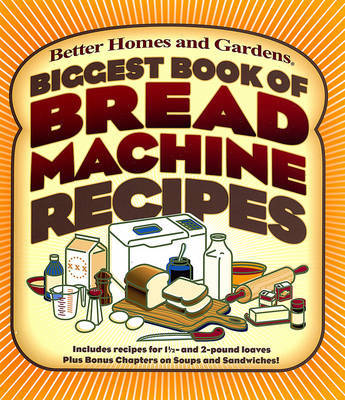 Biggest Book of Bread Machine Recipes on Paperback by "Better Homes and Gardens"