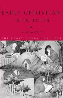 Early Christian Latin Poets by Carolinne White