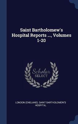 Saint Bartholomew's Hospital Reports ..., Volumes 1-20 image